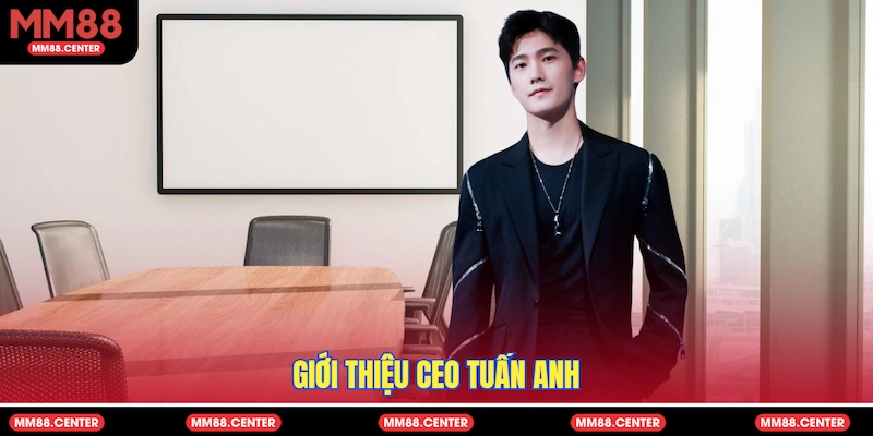 Giới thiệu CEO Tuấn Anh