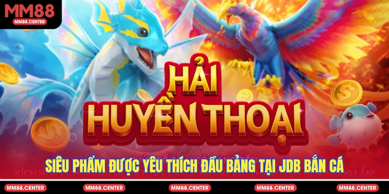 Siêu phẩm được yêu thích đầu bảng tại JDB Bắn Cá